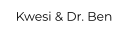 Kwesi & Dr. Ben